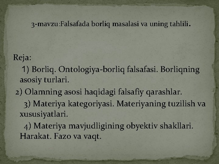 3 -mavzu: Falsafada borliq masalasi va uning tahlili. Reja: 1) Borliq. Ontologiya-borliq falsafasi. Borliqning