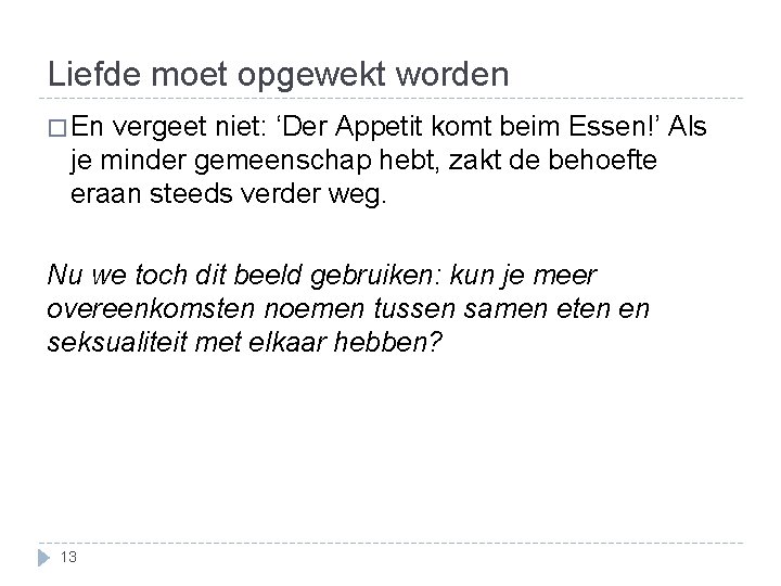 Liefde moet opgewekt worden � En vergeet niet: ‘Der Appetit komt beim Essen!’ Als