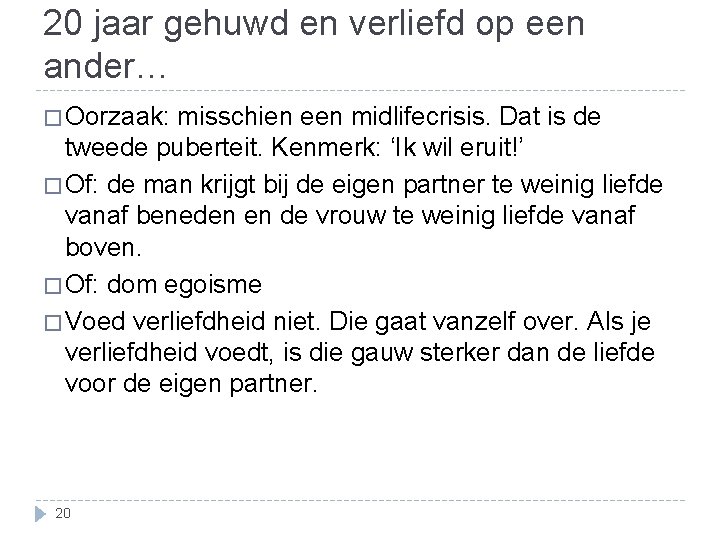 20 jaar gehuwd en verliefd op een ander… � Oorzaak: misschien een midlifecrisis. Dat