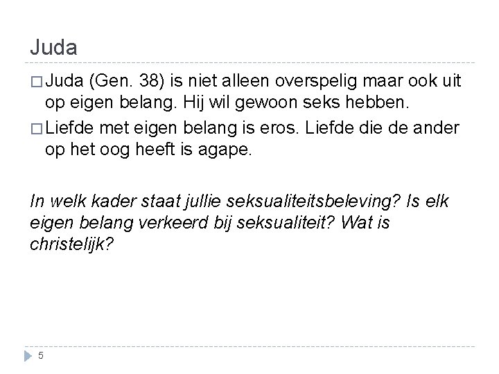 Juda � Juda (Gen. 38) is niet alleen overspelig maar ook uit op eigen