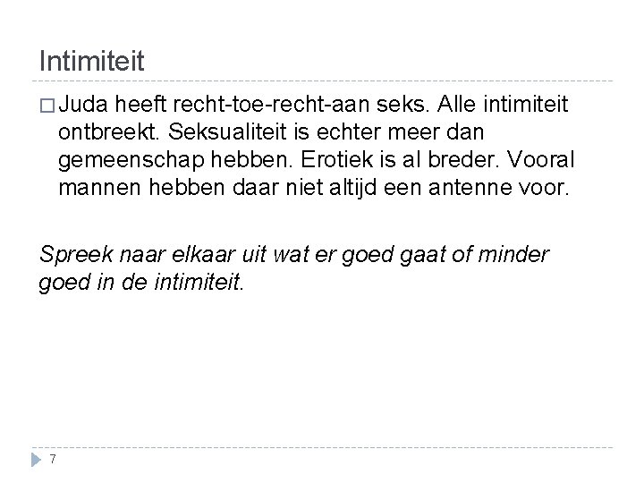 Intimiteit � Juda heeft recht-toe-recht-aan seks. Alle intimiteit ontbreekt. Seksualiteit is echter meer dan