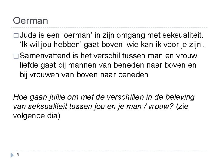 Oerman � Juda is een ‘oerman’ in zijn omgang met seksualiteit. ‘Ik wil jou