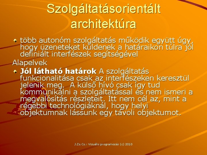 Szolgáltatásorientált architektúra több autonóm szolgáltatás működik együtt úgy, hogy üzeneteket küldenek a határaikon túlra Szolgáltatásorientált architektúra több autonóm szolgáltatás működik együtt úgy, hogy üzeneteket küldenek a határaikon túlra