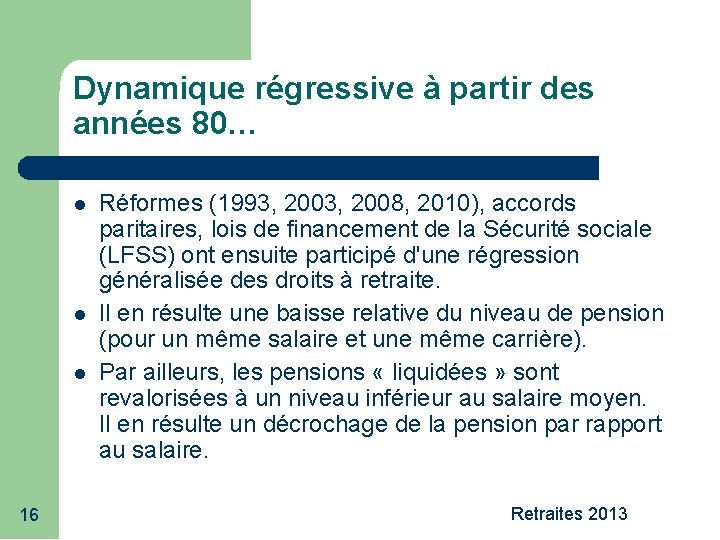 Dynamique régressive à partir des années 80… 16 Réformes (1993, 2008, 2010), accords paritaires,