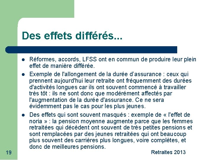 Des effets différés. . . 19 Réformes, accords, LFSS ont en commun de produire