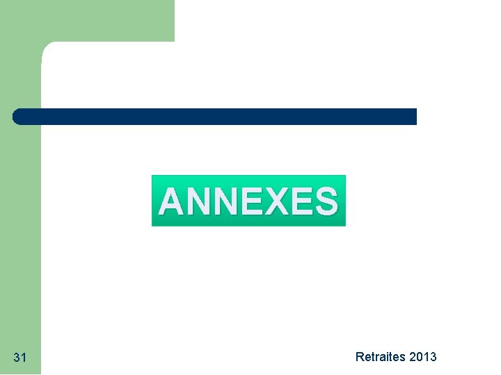 ANNEXES 31 Retraites 2013 