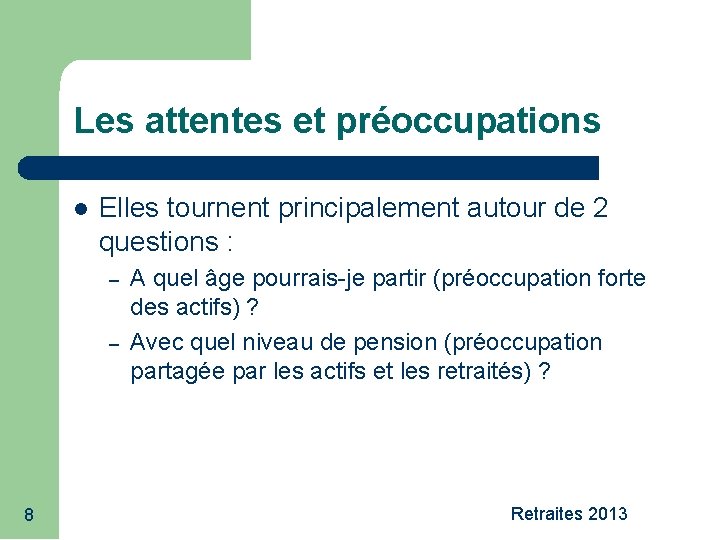 Les attentes et préoccupations Elles tournent principalement autour de 2 questions : – –