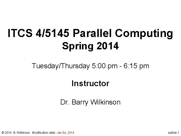 ITCS 4/5145 Parallel Computing Spring 2014 Tuesday/Thursday 5: 00 pm - 6: 15 pm