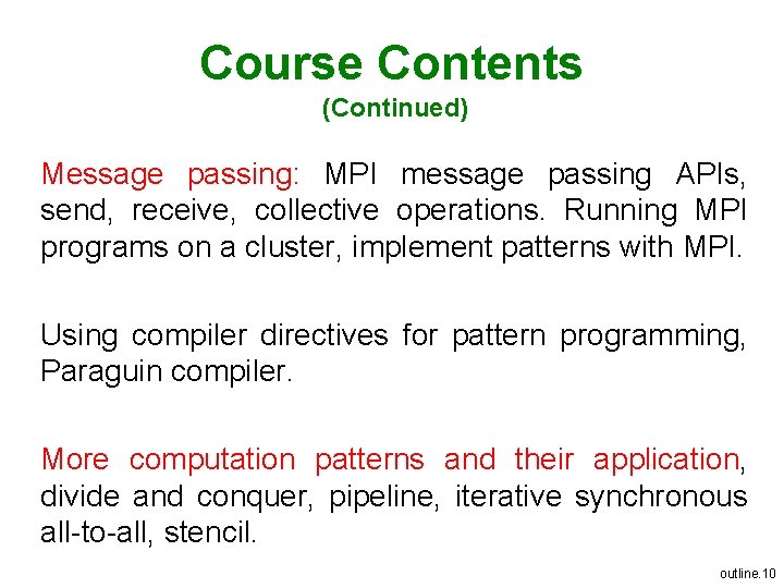 Course Contents (Continued) Message passing: MPI message passing APIs, send, receive, collective operations. Running