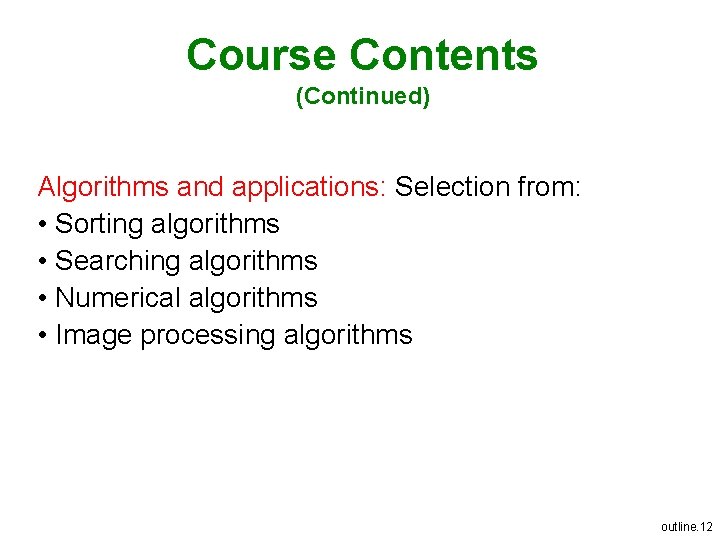 Course Contents (Continued) Algorithms and applications: Selection from: • Sorting algorithms • Searching algorithms