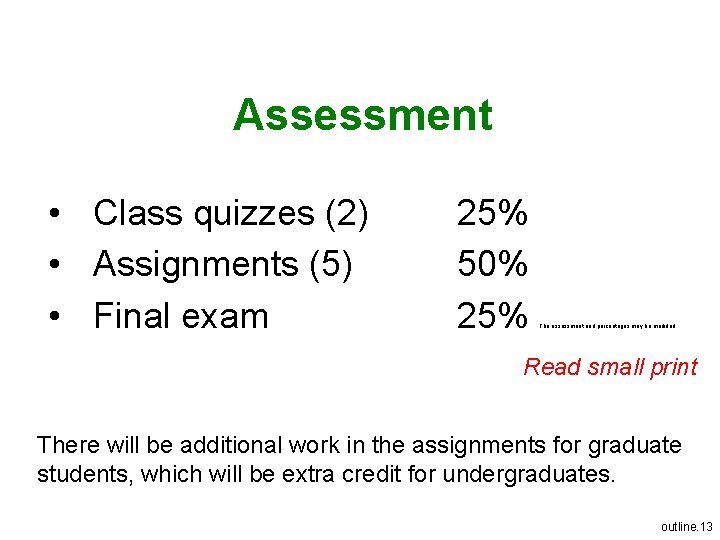 Assessment • Class quizzes (2) • Assignments (5) • Final exam 25% 50% 25%