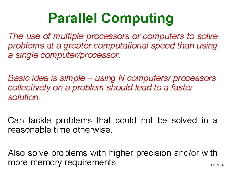 Parallel Computing The use of multiple processors or computers to solve problems at a