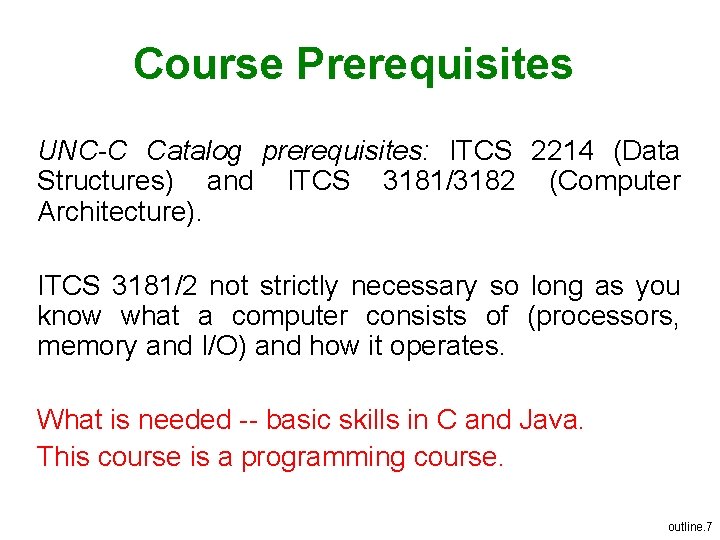 Course Prerequisites UNC-C Catalog prerequisites: ITCS 2214 (Data Structures) and ITCS 3181/3182 (Computer Architecture).