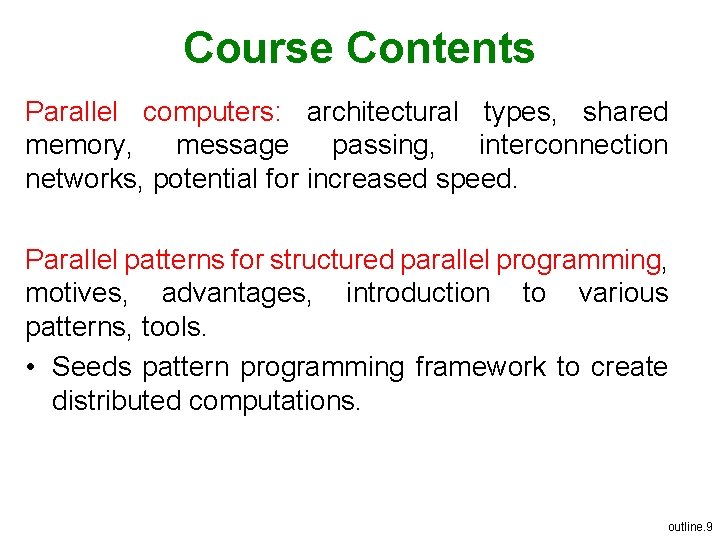 Course Contents Parallel computers: architectural types, shared memory, message passing, interconnection networks, potential for