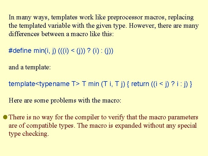 In many ways, templates work like preprocessor macros, replacing the templated variable with the