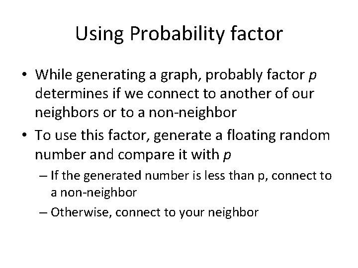 Using Probability factor • While generating a graph, probably factor p determines if we Using Probability factor • While generating a graph, probably factor p determines if we