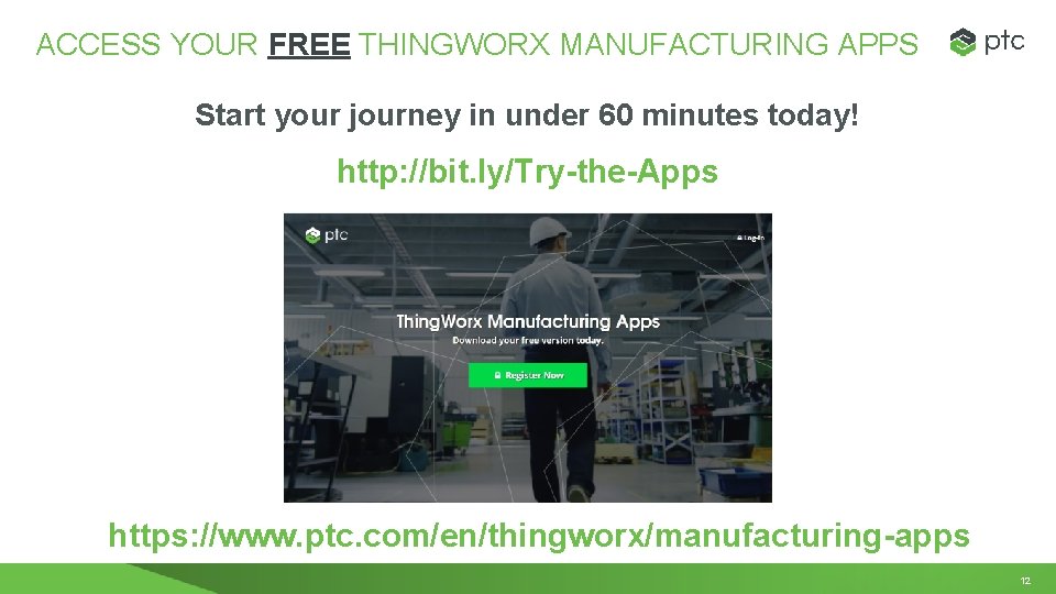 ACCESS YOUR FREE THINGWORX MANUFACTURING APPS Start your journey in under 60 minutes today!