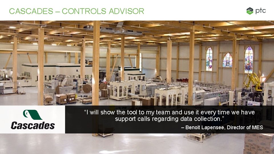 CASCADES – CONTROLS ADVISOR “I will show the tool to my team and use