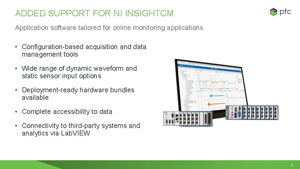ADDED SUPPORT FOR NI INSIGHTCM Application software tailored for online monitoring applications • Configuration-based