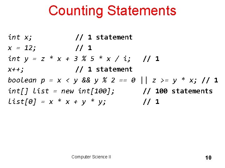 Counting Statements int x; // 1 statement x = 12; // 1 int y