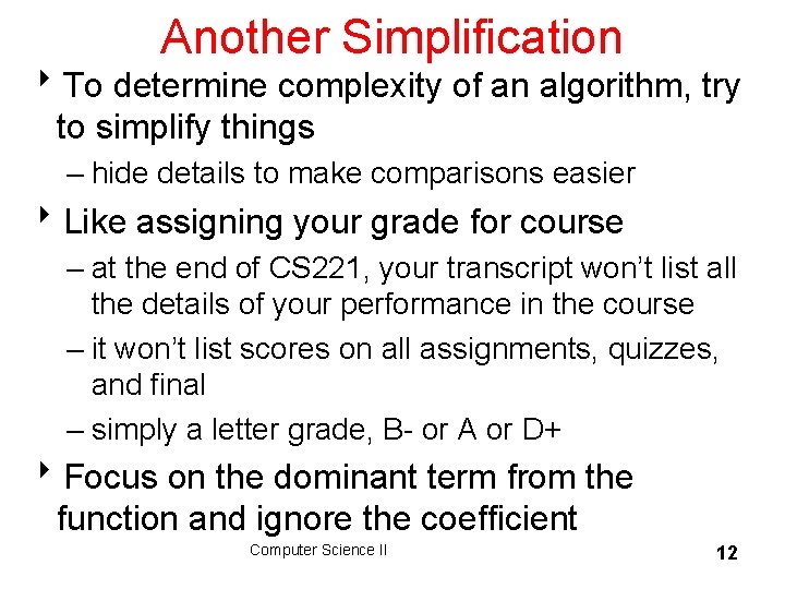 Another Simplification 8 To determine complexity of an algorithm, try to simplify things –
