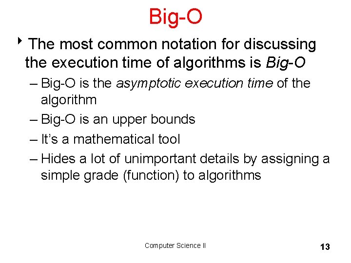 Big-O 8 The most common notation for discussing the execution time of algorithms is