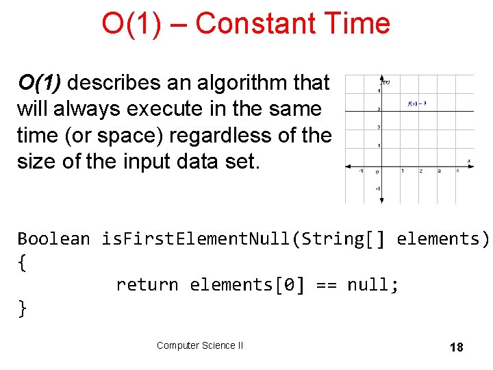 O(1) – Constant Time O(1) describes an algorithm that will always execute in the