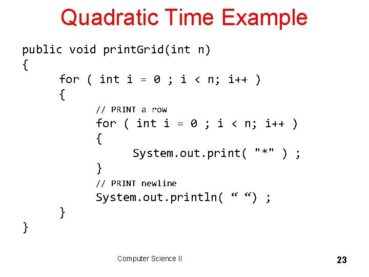 Quadratic Time Example public void print. Grid(int n) { for ( int i =