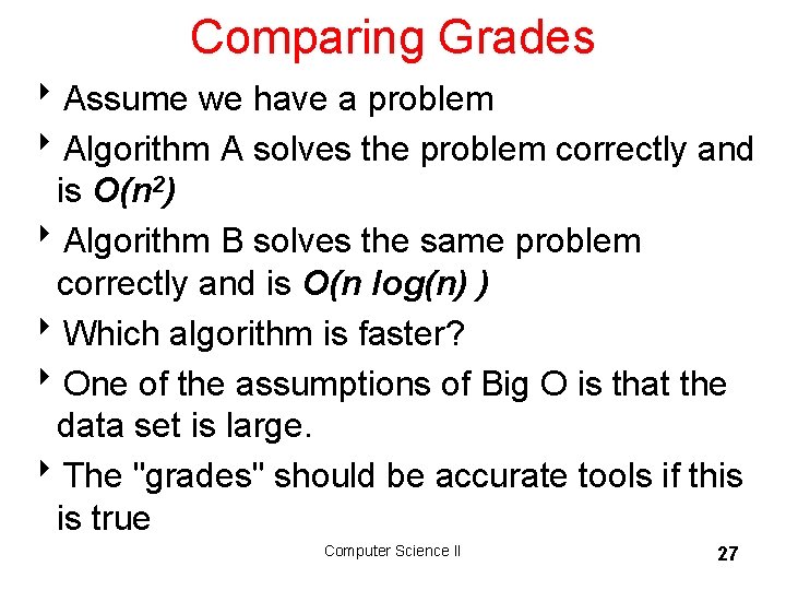 Comparing Grades 8 Assume we have a problem 8 Algorithm A solves the problem