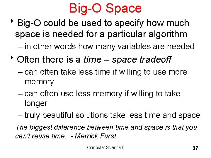 Big-O Space 8 Big-O could be used to specify how much space is needed