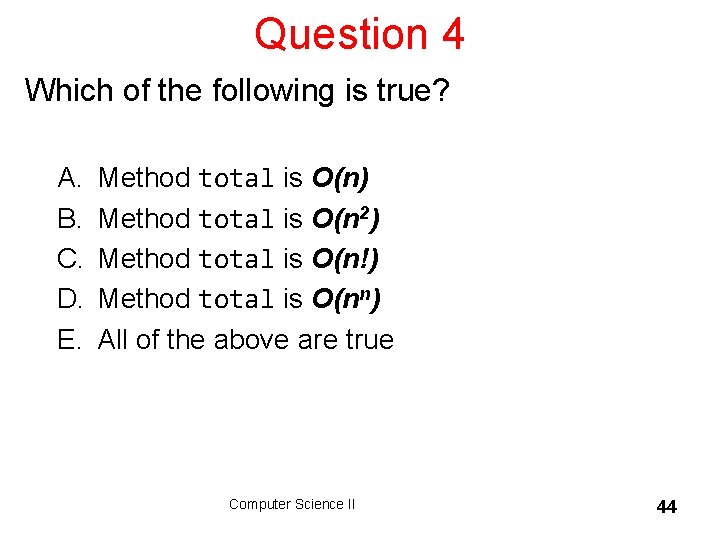 Question 4 Which of the following is true? A. B. C. D. E. Method