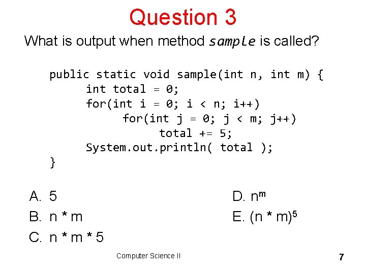 Question 3 What is output when method sample is called? public static void sample(int