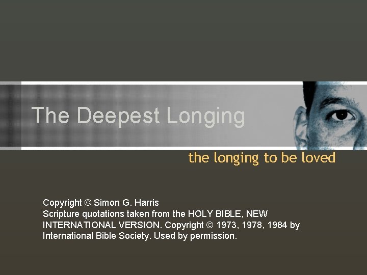 The Deepest Longing the longing to be loved Copyright © Simon G. Harris Scripture