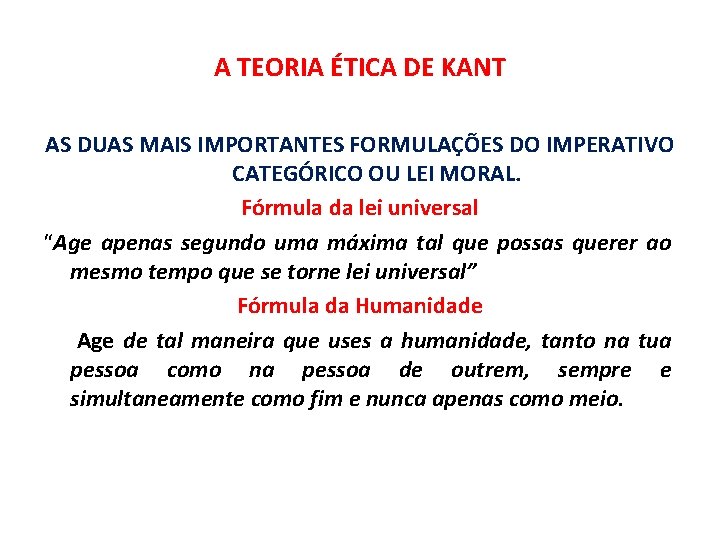 A TEORIA ÉTICA DE KANT AS DUAS MAIS IMPORTANTES FORMULAÇÕES DO IMPERATIVO CATEGÓRICO OU