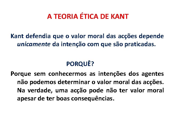 A TEORIA ÉTICA DE KANT Kant defendia que o valor moral das acções depende
