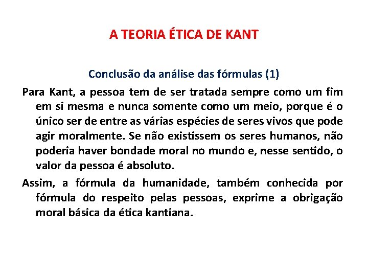 A TEORIA ÉTICA DE KANT Conclusão da análise das fórmulas (1) Para Kant, a