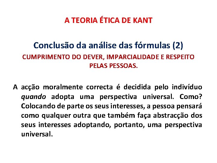 A TEORIA ÉTICA DE KANT Conclusão da análise das fórmulas (2) CUMPRIMENTO DO DEVER,