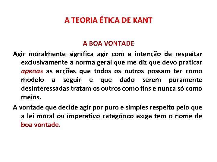 A TEORIA ÉTICA DE KANT A BOA VONTADE Agir moralmente significa agir com a