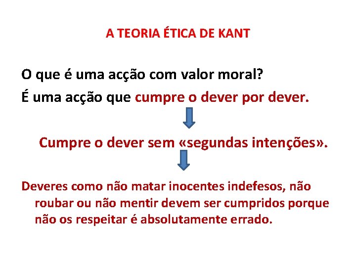 A TEORIA ÉTICA DE KANT O que é uma acção com valor moral? É
