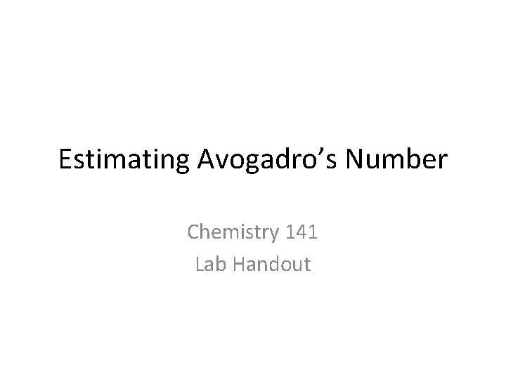 Estimating Avogadro’s Number Chemistry 141 Lab Handout 