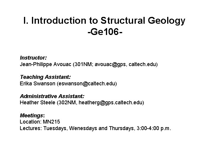 I. Introduction to Structural Geology -Ge 106 Instructor: Jean-Philippe Avouac (301 NM; avouac@gps, caltech.