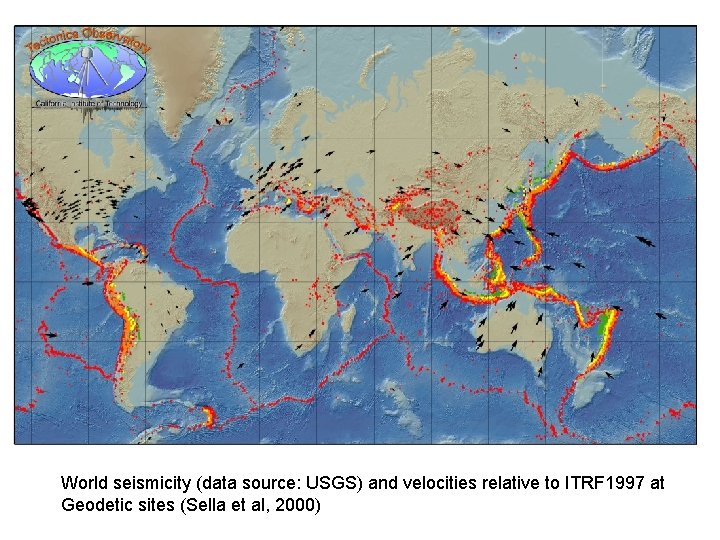 World seismicity (data source: USGS) and velocities relative to ITRF 1997 at Geodetic sites