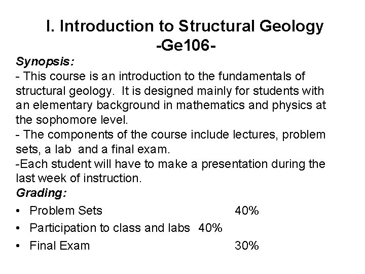 I. Introduction to Structural Geology -Ge 106 Synopsis: - This course is an introduction