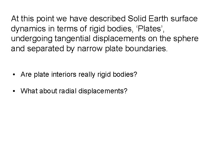 At this point we have described Solid Earth surface dynamics in terms of rigid