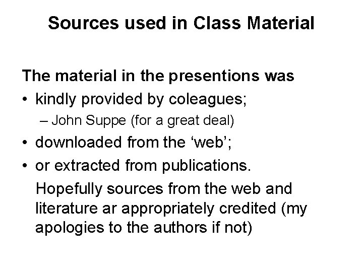 Sources used in Class Material The material in the presentions was • kindly provided