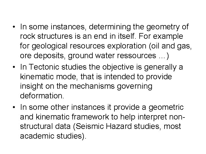 • In some instances, determining the geometry of rock structures is an end