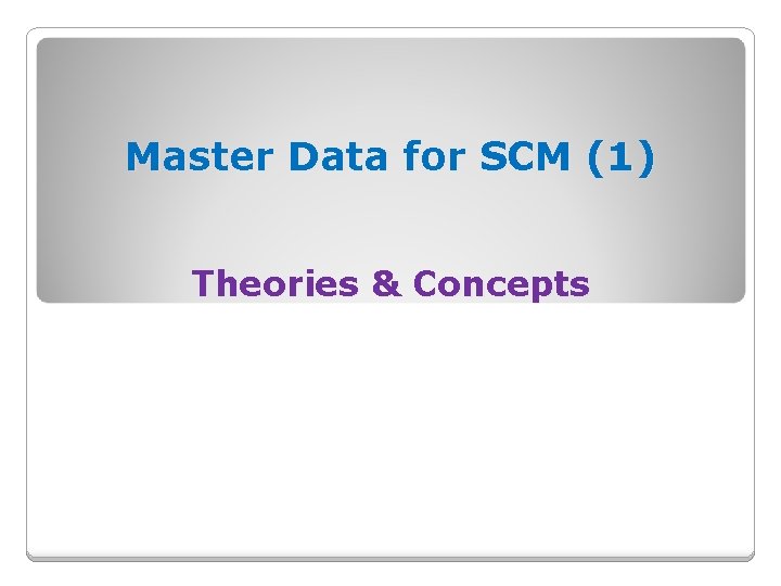 Master Data for SCM (1) Theories & Concepts 