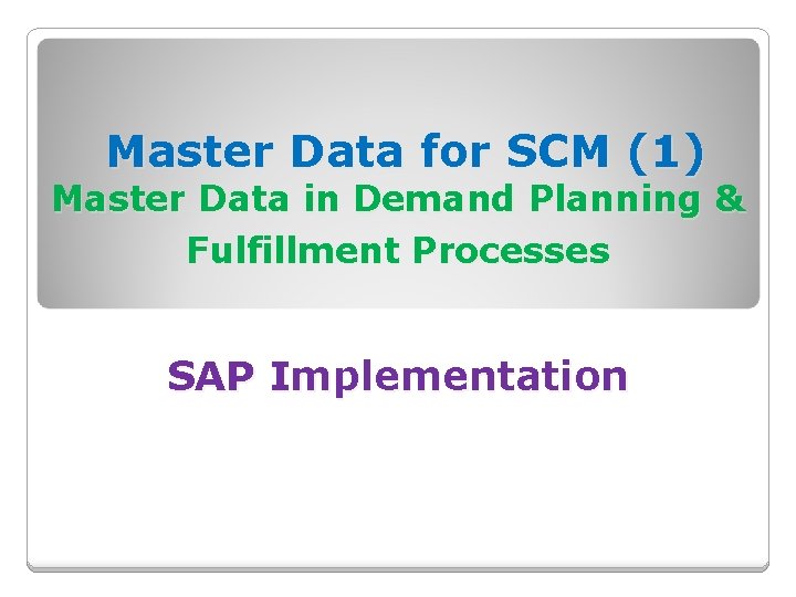 Master Data for SCM (1) Master Data in Demand Planning & Fulfillment Processes SAP