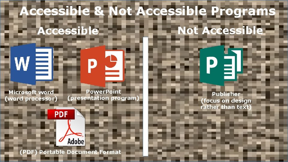 Accessible & Not Accessible Programs Accessible Microsoft word (word processor) Power. Point (presentation program)