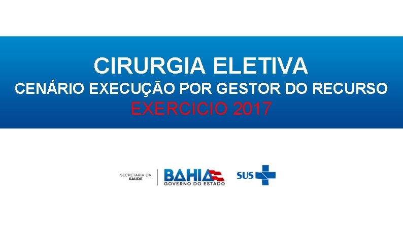 CIRURGIA ELETIVA CENÁRIO EXECUÇÃO POR GESTOR DO RECURSO EXERCICIO 2017 